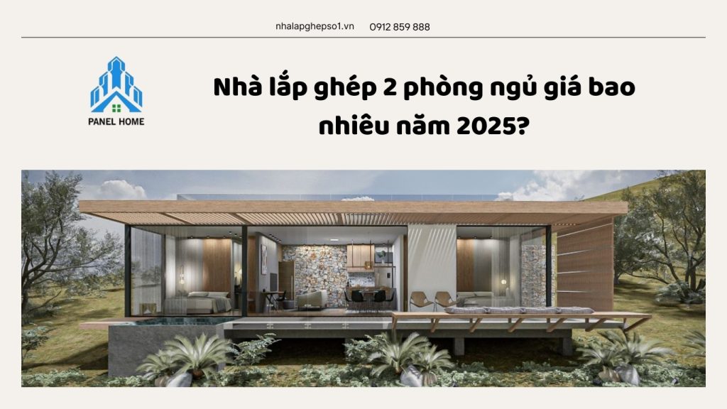 Nhà lắp ghép 2 phòng ngủ hiện đại năm 2025, giá xây dựng hợp lý