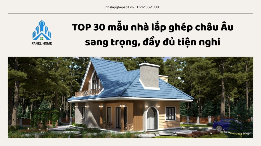 Tổng hợp 30 mẫu nhà lắp ghép phong cách châu Âu sang trọng, tiện nghi